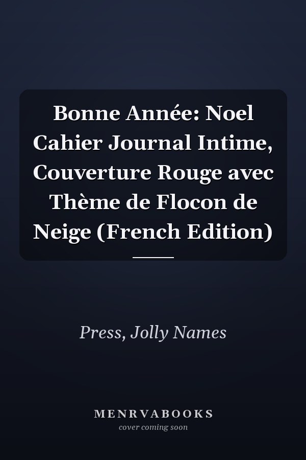 Bonne Année: Noel Cahier Journal Intime, Couverture Rouge avec Thème de Flocon de Neige (French Edition)