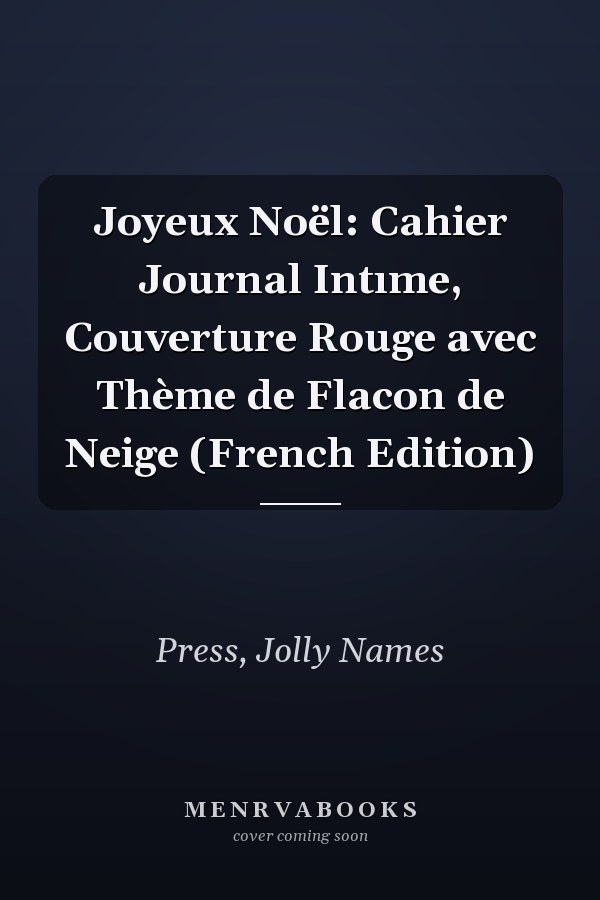Joyeux Noël: Cahier Journal Intıme, Couverture Rouge avec Thème de Flacon de Neige (French Edition)