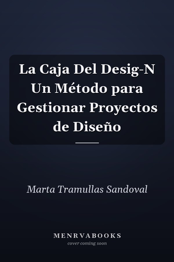 La Caja Del Desig-N Un Método para Gestionar Proyectos de Diseño