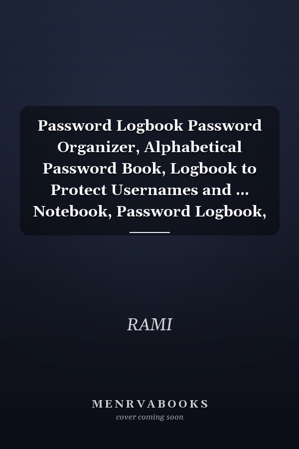 Password Logbook Password Organizer, Alphabetical Password Book, Logbook to Protect Usernames and ... Notebook, Password Logbook,