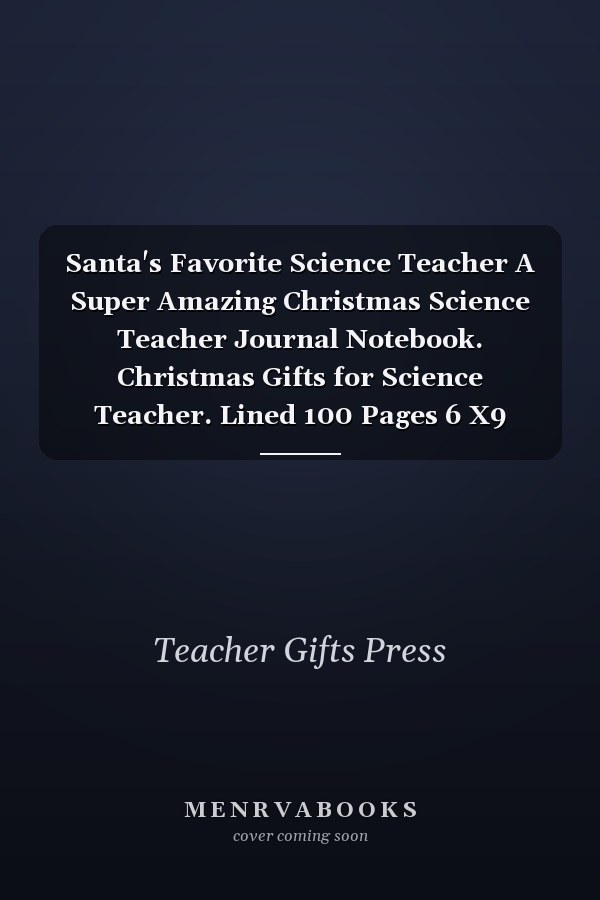 Santa's Favorite Science Teacher A Super Amazing Christmas Science Teacher Journal Notebook. Christmas Gifts for Science Teacher. Lined 100 Pages 6 X9 Handbook Or Dairy