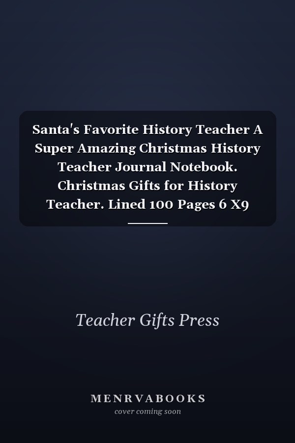 Santa's Favorite History Teacher A Super Amazing Christmas History Teacher Journal Notebook. Christmas Gifts for History Teacher. Lined 100 Pages 6 X9 Handbook Or Dairy