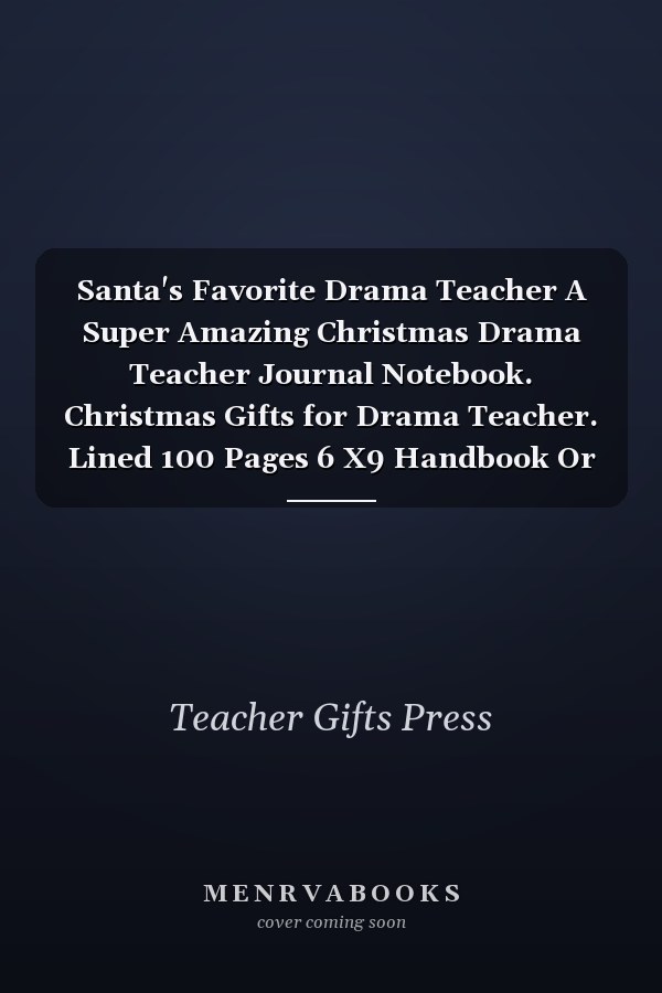 Santa's Favorite Drama Teacher A Super Amazing Christmas Drama Teacher Journal Notebook. Christmas Gifts for Drama Teacher. Lined 100 Pages 6 X9 Handbook Or Dairy