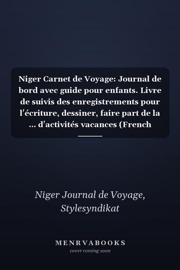 Niger Carnet de Voyage: Journal de bord avec guide pour enfants. Livre de suivis des enregistrements pour l'écriture, dessiner, faire part de la ... d'activités vacances (French Edition)