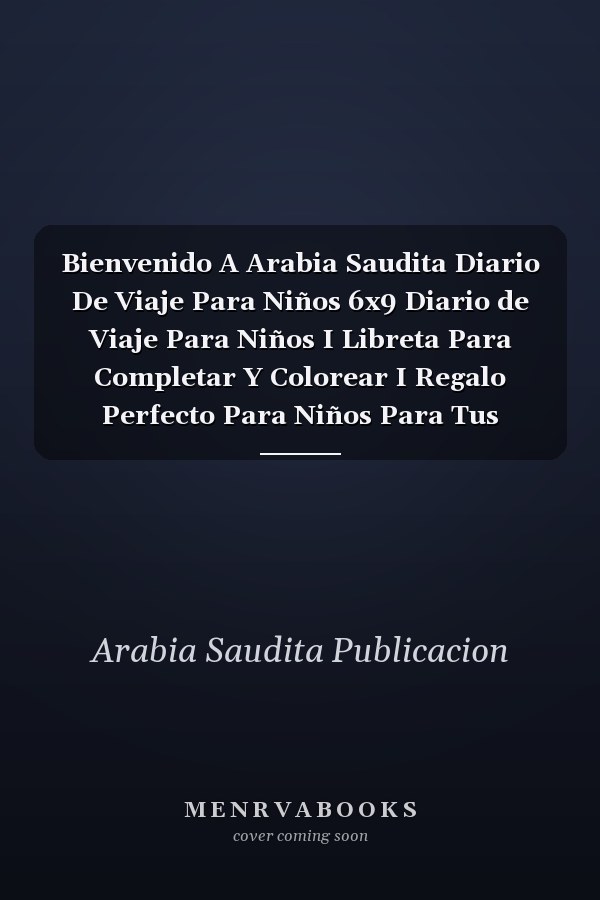 Bienvenido A Arabia Saudita Diario De Viaje Para Niños 6x9 Diario de Viaje Para Niños I Libreta Para Completar Y Colorear I Regalo Perfecto Para Niños Para Tus Vacaciones en Arabia Saudita