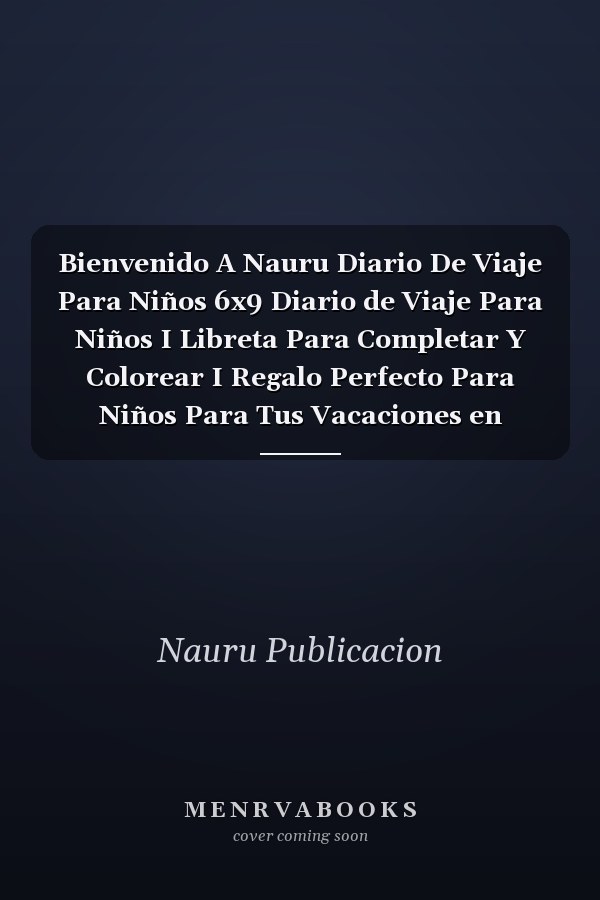 Bienvenido A Nauru Diario De Viaje Para Niños 6x9 Diario de Viaje Para Niños I Libreta Para Completar Y Colorear I Regalo Perfecto Para Niños Para Tus Vacaciones en Nauru