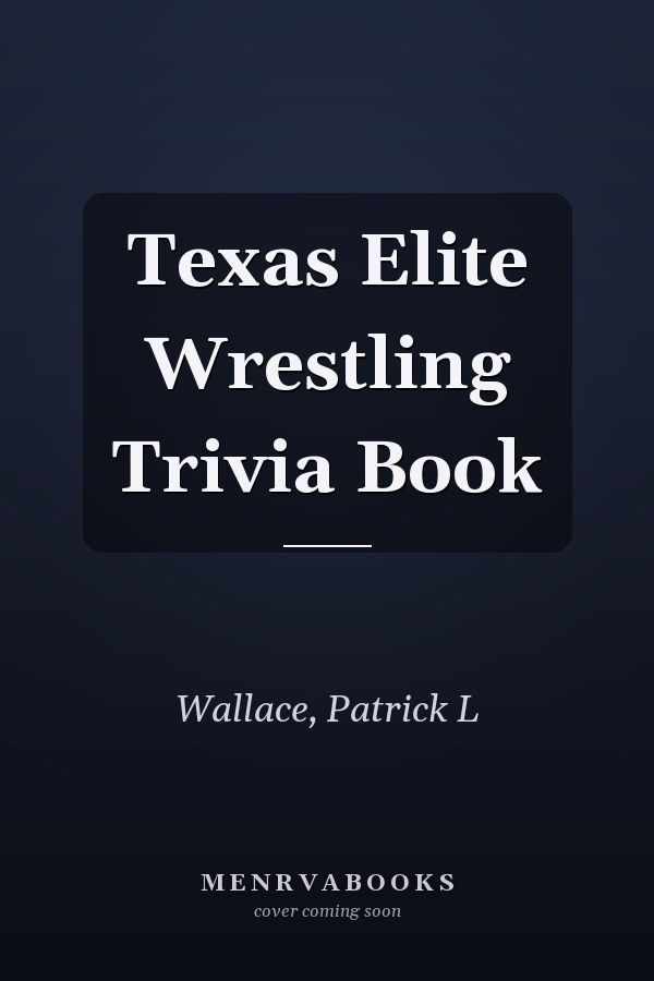 Texas Elite Wrestling Trivia Book