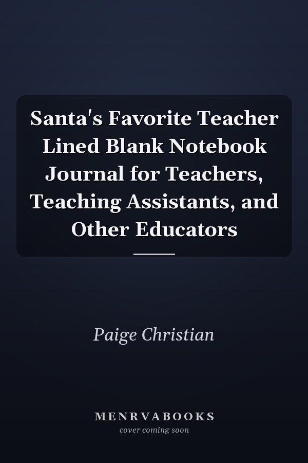 Santa's Favorite Teacher Lined Blank Notebook Journal for Teachers, Teaching Assistants, and Other Educators