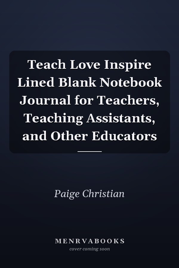Teach Love Inspire Lined Blank Notebook Journal for Teachers, Teaching Assistants, and Other Educators