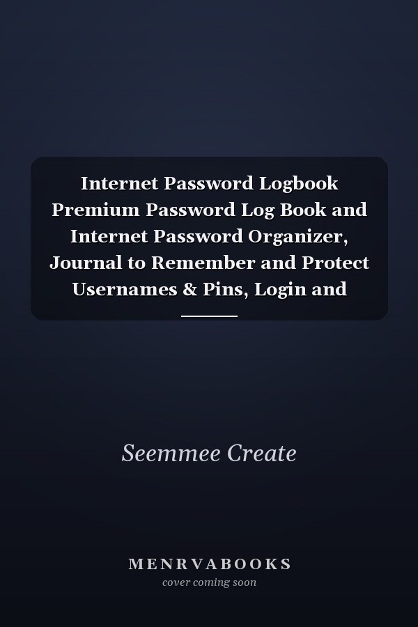 Internet Password Logbook Premium Password Log Book and Internet Password Organizer, Journal to Remember and Protect Usernames & Pins, Login and Private Information Keeper, Vault Notebook