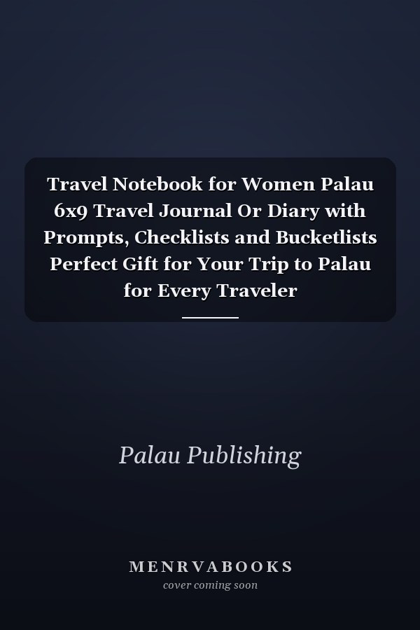 Travel Notebook for Women Palau 6x9 Travel Journal Or Diary with Prompts, Checklists and Bucketlists Perfect Gift for Your Trip to Palau for Every Traveler