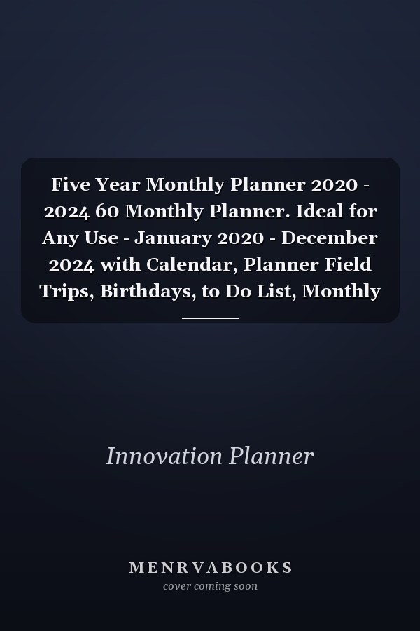 Five Year Monthly Planner 2020 - 2024 60 Monthly Planner. Ideal for Any Use - January 2020 - December 2024 with Calendar, Planner Field Trips, Birthdays, to Do List, Monthly Focus, Notes, Goal, Sketches and Doodles