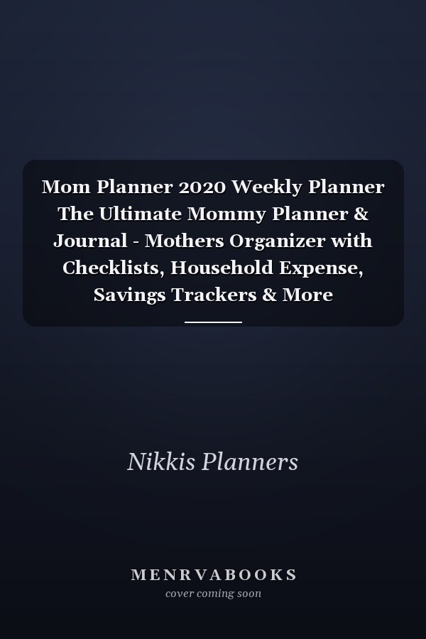 Mom Planner 2020 Weekly Planner The Ultimate Mommy Planner & Journal - Mothers Organizer with Checklists, Household Expense, Savings Trackers & More