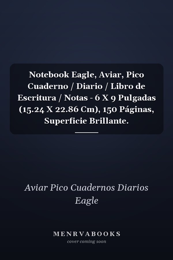 Notebook Eagle, Aviar, Pico Cuaderno / Diario / Libro de Escritura / Notas - 6 X 9 Pulgadas (15.24 X 22.86 Cm), 150 Páginas, Superficie Brillante.