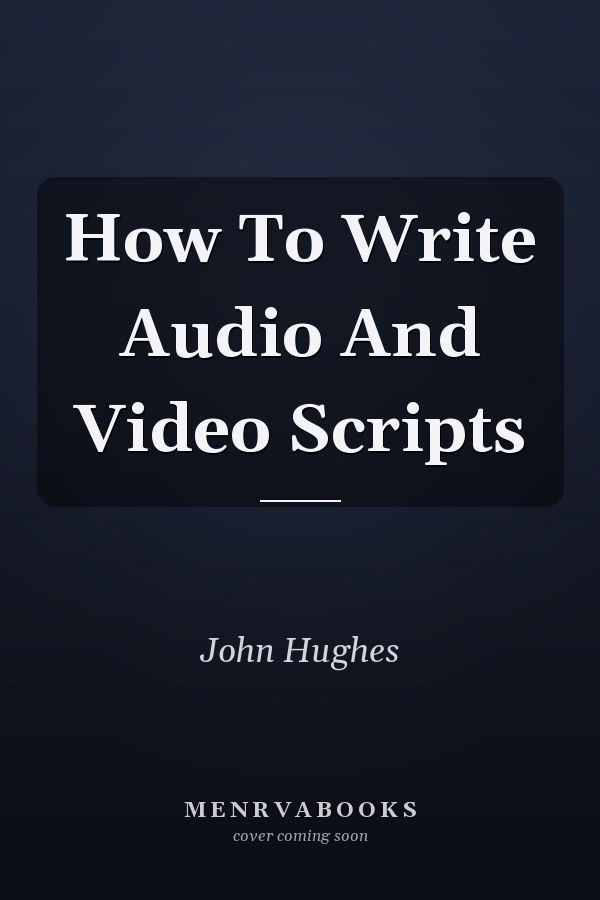 How To Write Audio And Video Scripts