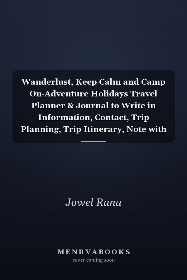 Wanderlust, Keep Calm and Camp On-Adventure Holidays Travel Planner & Journal to Write in Information, Contact, Trip Planning, Trip Itinerary, Note with Checklist, Lovely Interior (6 X 9 ), 115 Pages, (Gift for Travel Lover, Couple, Women & Kids )