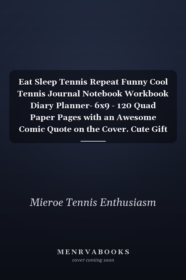 Eat Sleep Tennis Repeat Funny Cool Tennis Journal Notebook Workbook Diary Planner- 6x9 - 120 Quad Paper Pages with an Awesome Comic Quote on the Cover. Cute Gift for Tennis Players, Tennis Coaches, Fans, Enthusiasts