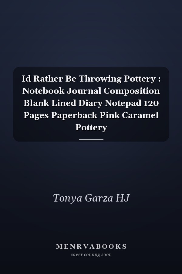 Id Rather Be Throwing Pottery : Notebook Journal Composition Blank Lined Diary Notepad 120 Pages Paperback Pink Caramel Pottery