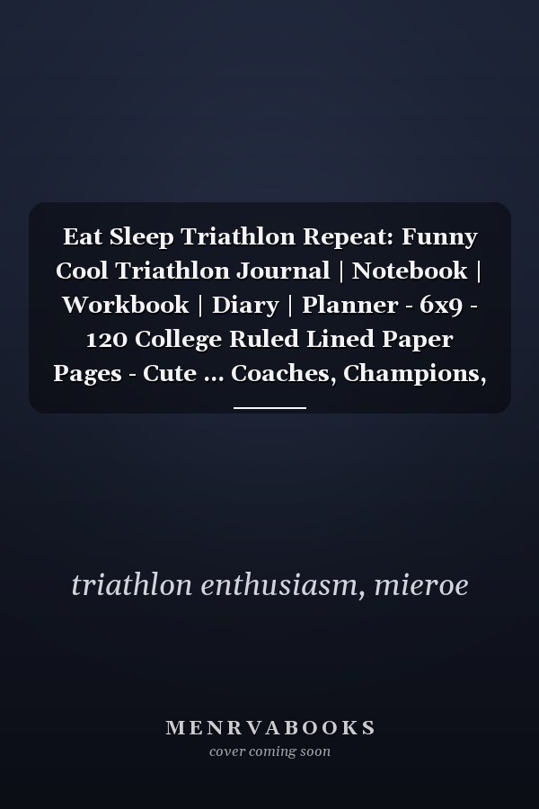 Eat Sleep Triathlon Repeat: Funny Cool Triathlon Journal | Notebook | Workbook | Diary | Planner - 6x9 - 120 College Ruled Lined Paper Pages - Cute ... Coaches, Champions, Enthusiasts, Fans