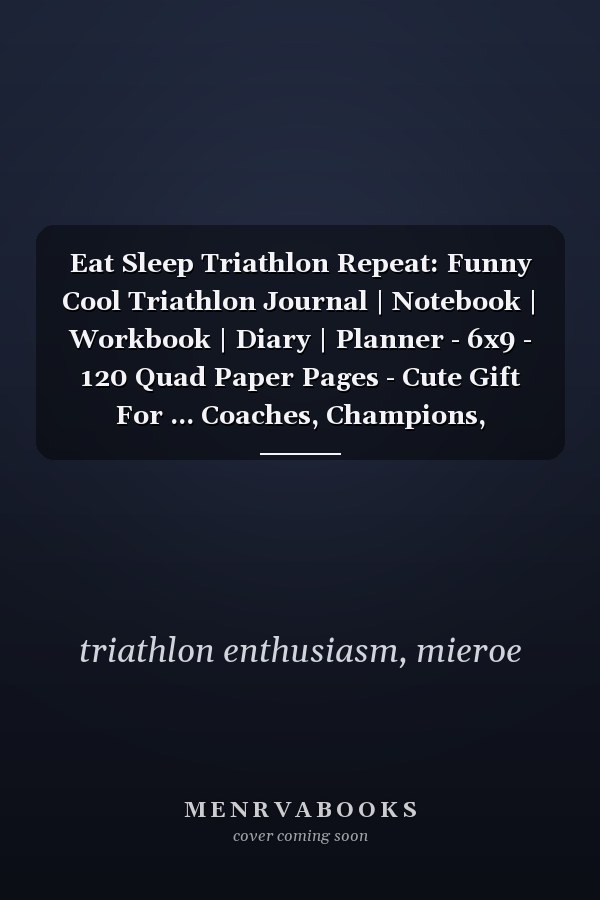 Eat Sleep Triathlon Repeat: Funny Cool Triathlon Journal | Notebook | Workbook | Diary | Planner - 6x9 - 120 Quad Paper Pages - Cute Gift For ... Coaches, Champions, Enthusiasts, Fans