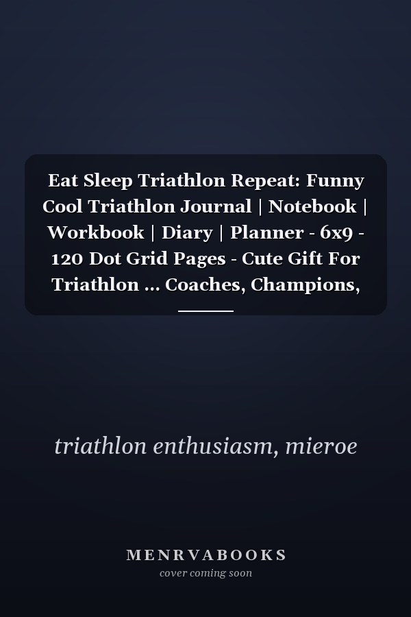 Eat Sleep Triathlon Repeat: Funny Cool Triathlon Journal | Notebook | Workbook | Diary | Planner - 6x9 - 120 Dot Grid Pages - Cute Gift For Triathlon ... Coaches, Champions, Enthusiasts, Fans