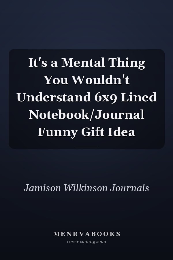 It's a Mental Thing You Wouldn't Understand 6x9 Lined Notebook/Journal Funny Gift Idea