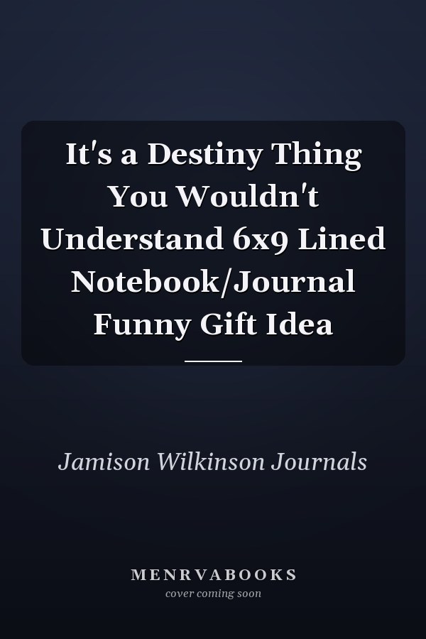 It's a Destiny Thing You Wouldn't Understand 6x9 Lined Notebook/Journal Funny Gift Idea