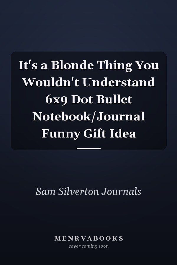 It's a Blonde Thing You Wouldn't Understand 6x9 Dot Bullet Notebook/Journal Funny Gift Idea