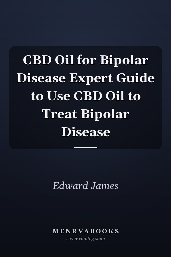 CBD Oil for Bipolar Disease Expert Guide to Use CBD Oil to Treat Bipolar Disease