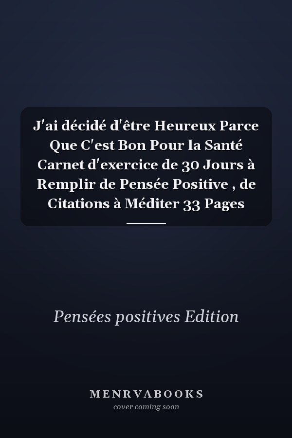 J'ai décidé d'être Heureux Parce Que C'est Bon Pour la Santé Carnet d'exercice de 30 Jours à Remplir de Pensée Positive , de Citations à Méditer 33 Pages