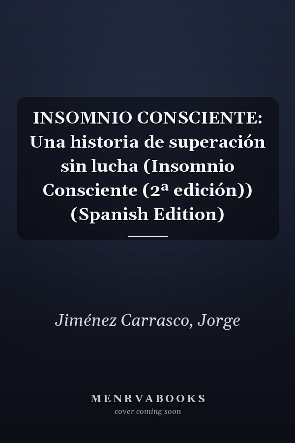 INSOMNIO CONSCIENTE: Una historia de superación sin lucha (Insomnio Consciente (2ª edición)) (Spanish Edition)