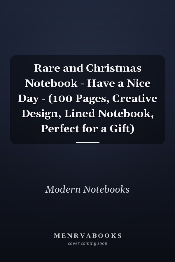 Rare and Christmas Notebook - Have a Nice Day - (100 Pages, Creative Design, Lined Notebook, Perfect for a Gift)