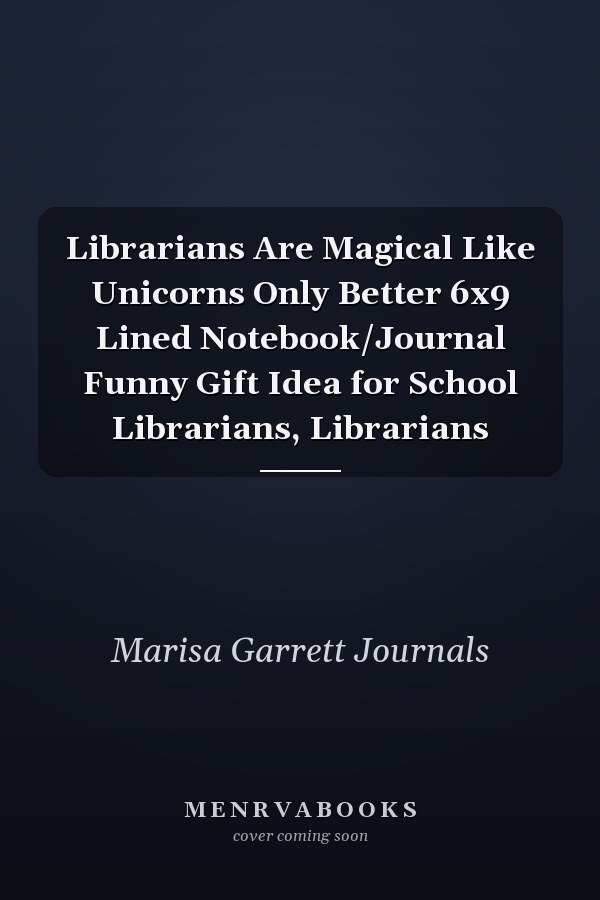 Librarians Are Magical Like Unicorns Only Better 6x9 Lined Notebook/Journal Funny Gift Idea for School Librarians, Librarians