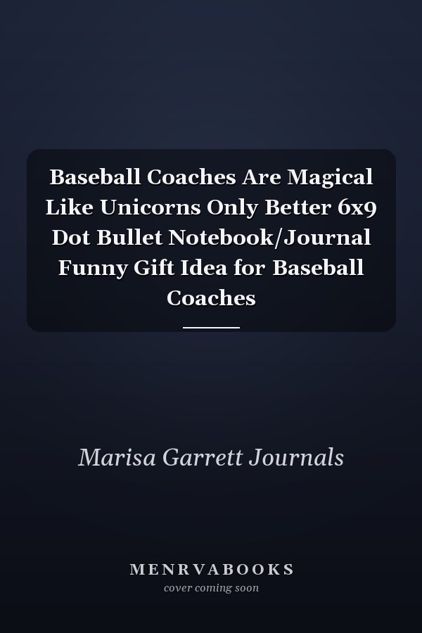 Baseball Coaches Are Magical Like Unicorns Only Better 6x9 Dot Bullet Notebook/Journal Funny Gift Idea for Baseball Coaches