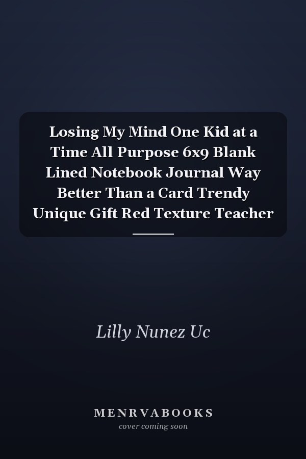 Losing My Mind One Kid at a Time All Purpose 6x9 Blank Lined Notebook Journal Way Better Than a Card Trendy Unique Gift Red Texture Teacher
