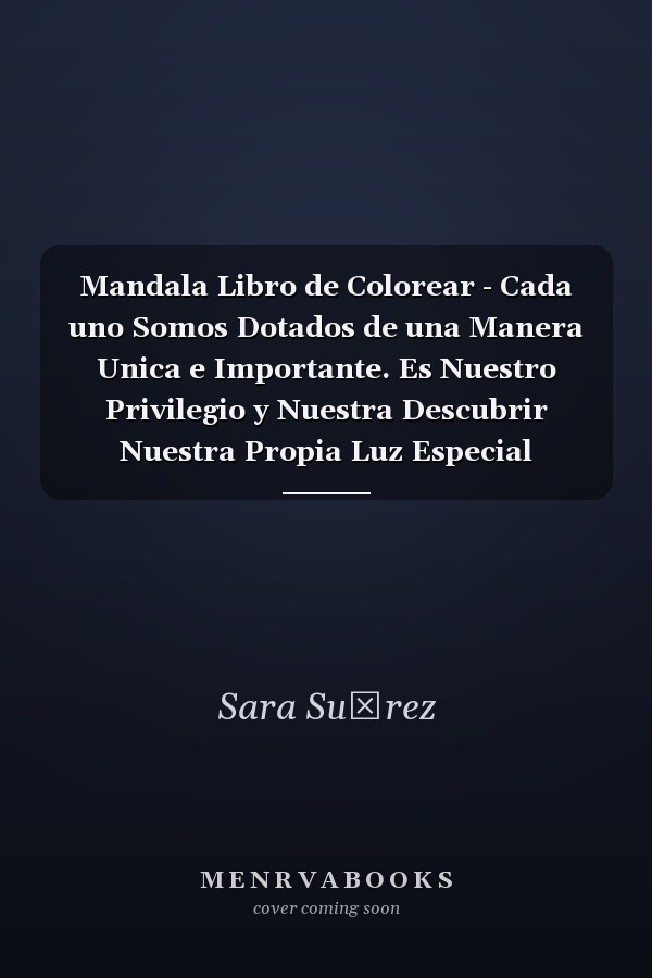 Mandala Libro de Colorear - Cada uno Somos Dotados de una Manera Unica e Importante. Es Nuestro Privilegio y Nuestra Descubrir Nuestra Propia Luz Especial