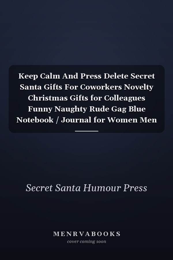 Keep Calm And Press Delete Secret Santa Gifts For Coworkers Novelty Christmas Gifts for Colleagues Funny Naughty Rude Gag Blue Notebook / Journal for Women Men Silly Office Writing Stationary for Wife Husband Boyfriend Girlfriend