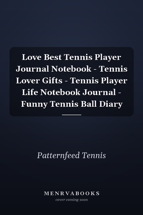 Love Best Tennis Player Journal Notebook - Tennis Lover Gifts - Tennis Player Life Notebook Journal - Funny Tennis Ball Diary