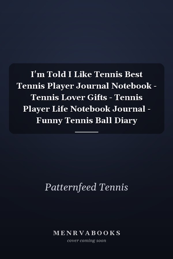 I'm Told I Like Tennis Best Tennis Player Journal Notebook - Tennis Lover Gifts - Tennis Player Life Notebook Journal - Funny Tennis Ball Diary