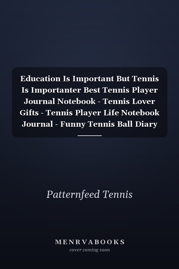 Education Is Important But Tennis Is Importanter Best Tennis Player Journal Notebook - Tennis Lover Gifts - Tennis Player Life Notebook Journal - Funny Tennis Ball Diary