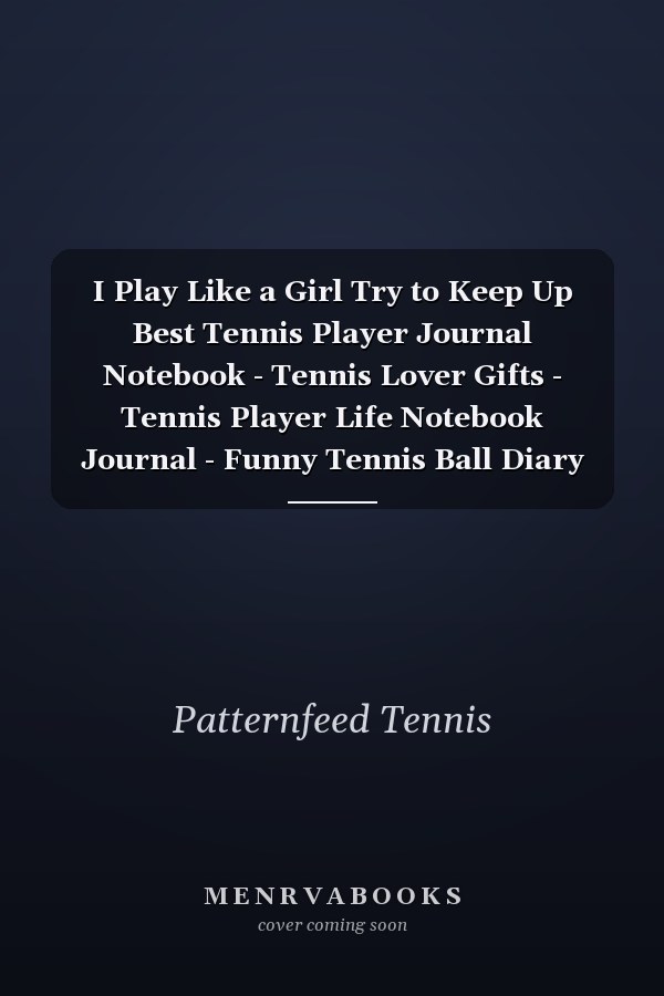 I Play Like a Girl Try to Keep Up Best Tennis Player Journal Notebook - Tennis Lover Gifts - Tennis Player Life Notebook Journal - Funny Tennis Ball Diary