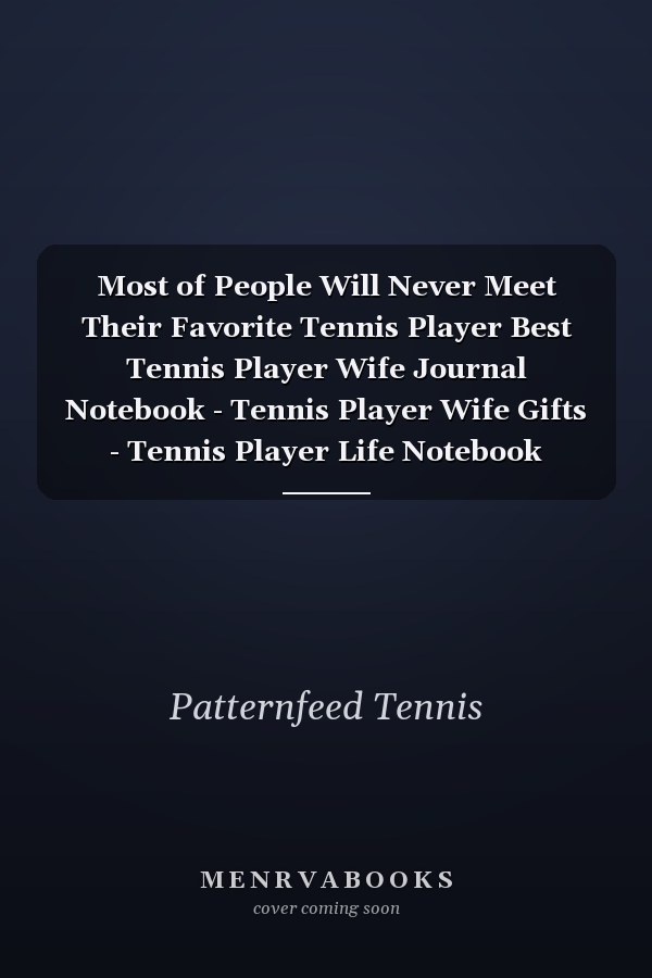 Most of People Will Never Meet Their Favorite Tennis Player Best Tennis Player Wife Journal Notebook - Tennis Player Wife Gifts - Tennis Player Life Notebook Journal - Funny Tennis Ball Diary