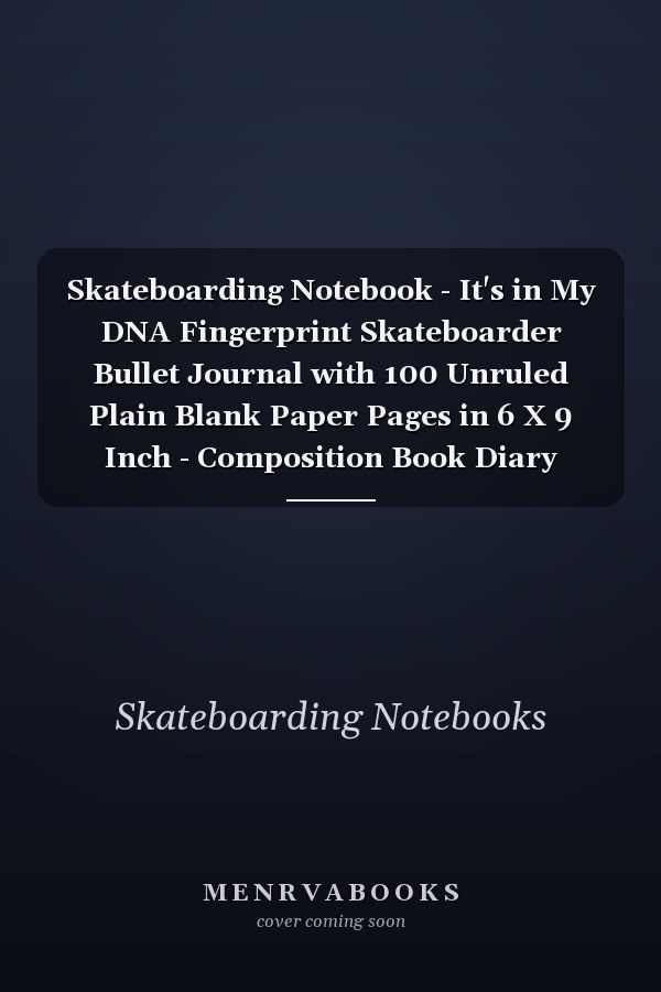 Skateboarding Notebook - It's in My DNA Fingerprint Skateboarder Bullet Journal with 100 Unruled Plain Blank Paper Pages in 6 X 9 Inch - Composition Book Diary Notepad