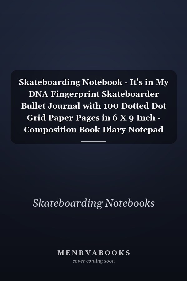 Skateboarding Notebook - It's in My DNA Fingerprint Skateboarder Bullet Journal with 100 Dotted Dot Grid Paper Pages in 6 X 9 Inch - Composition Book Diary Notepad