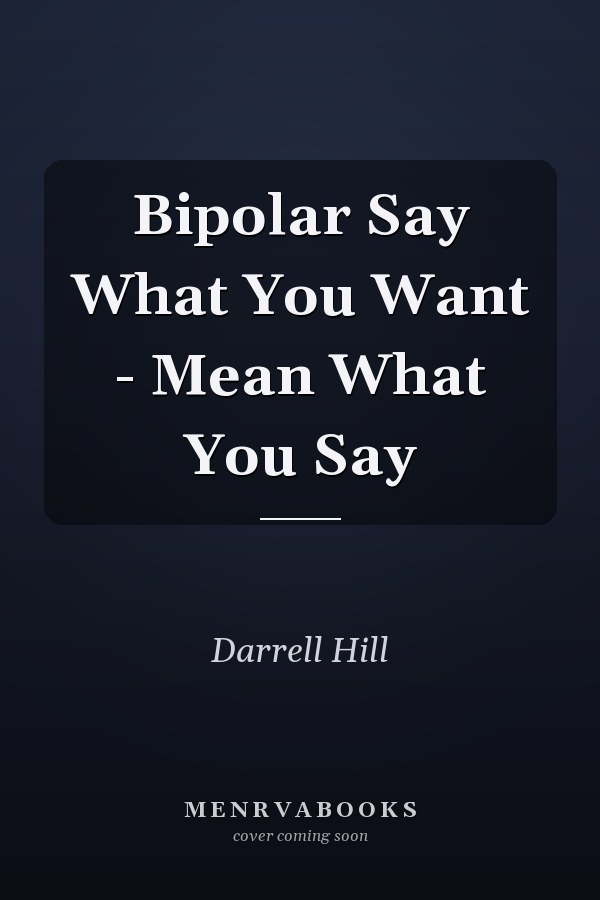 Bipolar Say What You Want - Mean What You Say