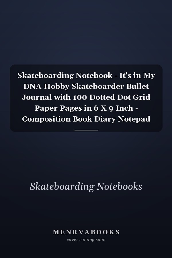 Skateboarding Notebook - It's in My DNA Hobby Skateboarder Bullet Journal with 100 Dotted Dot Grid Paper Pages in 6 X 9 Inch - Composition Book Diary Notepad