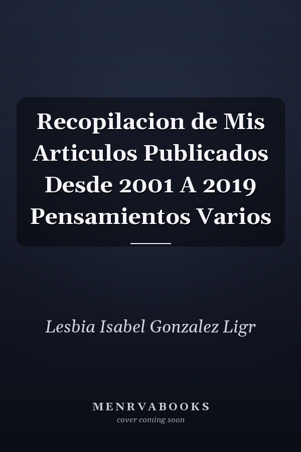 Recopilacion de Mis Articulos Publicados Desde 2001 A 2019 Pensamientos Varios