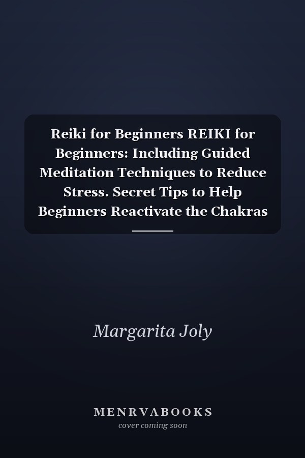 Reiki for Beginners REIKI for Beginners: Including Guided Meditation Techniques to Reduce Stress. Secret Tips to Help Beginners Reactivate the Chakras with the Help of Crystals and Yoga Postures
