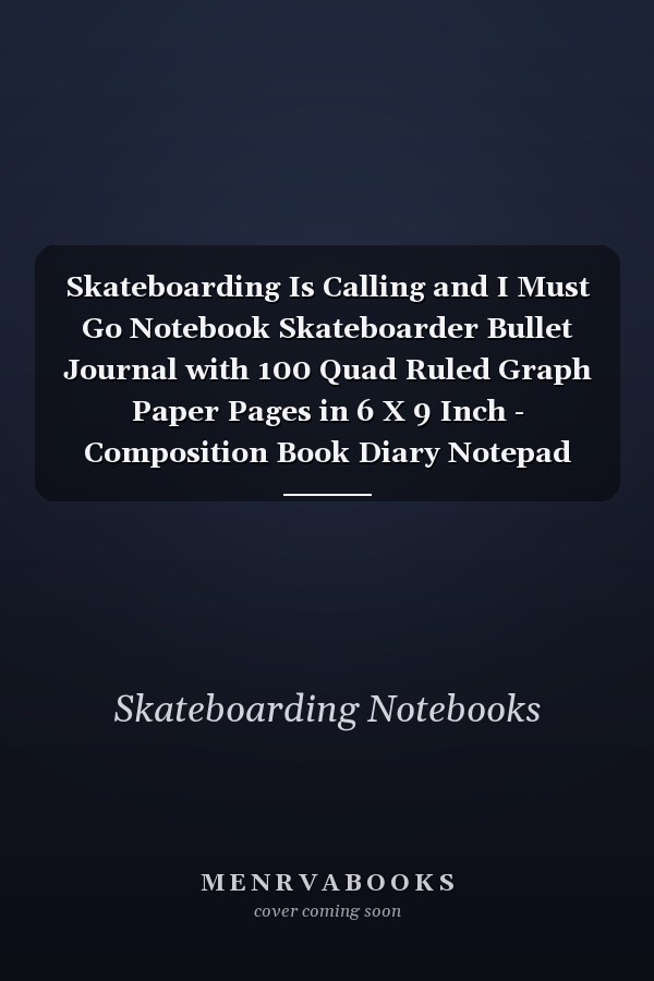 Skateboarding Is Calling and I Must Go Notebook Skateboarder Bullet Journal with 100 Quad Ruled Graph Paper Pages in 6 X 9 Inch - Composition Book Diary Notepad