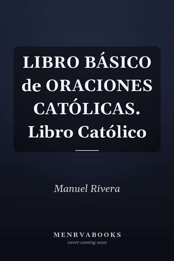 LIBRO BÁSICO de ORACIONES CATÓLICAS. Libro Católico